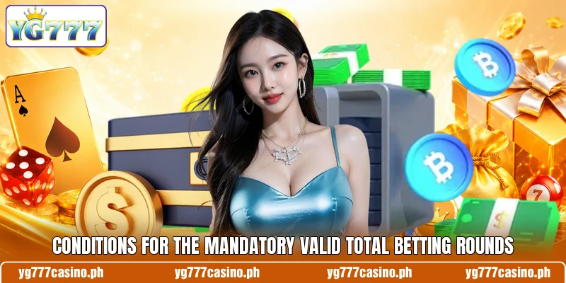 Conditions for the mandatory valid total betting rounds Conditions for the mandatory valid total betting rounds