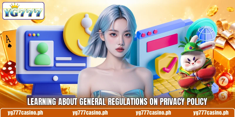 Learning about general regulations on privacy policy Learning about general regulations on privacy policy