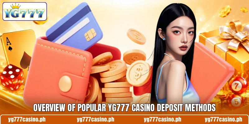 Overview of popular YG777 Casino deposit methods Overview of popular YG777 Casino deposit methods