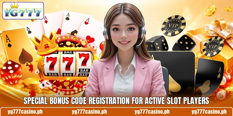 Special bonus code registration for active slot players Special bonus code registration for active slot players