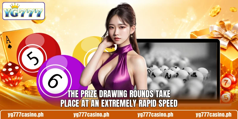 The prize drawing rounds take place at an extremely rapid speed The prize drawing rounds take place at an extremely rapid speed